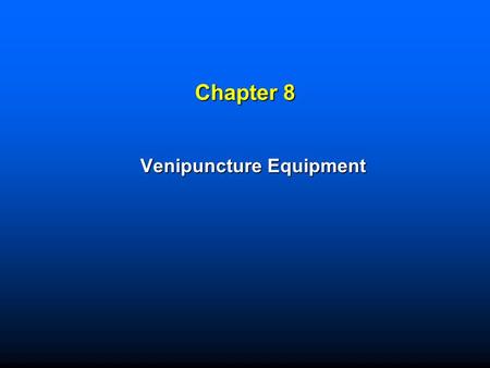 Chapter 8 Venipuncture Equipment. Copyright © 2008 by Saunders, an imprint of Elsevier Inc. All rights reserved. 2 Learning Objectives  List the equipment.
