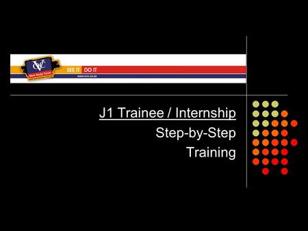 J1 Trainee / Internship Step-by-Step Training. PROGRAM DESCRIPTION The aim of the J1 Internship/Trainee program is to gain professional experience in.