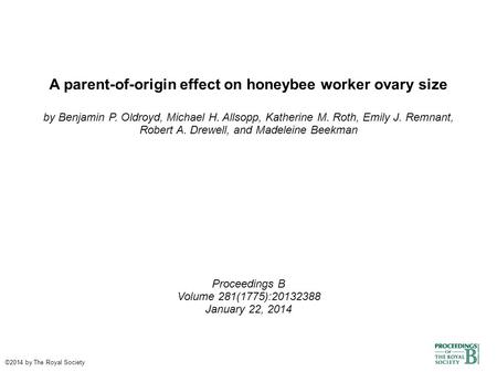 A parent-of-origin effect on honeybee worker ovary size by Benjamin P. Oldroyd, Michael H. Allsopp, Katherine M. Roth, Emily J. Remnant, Robert A. Drewell,