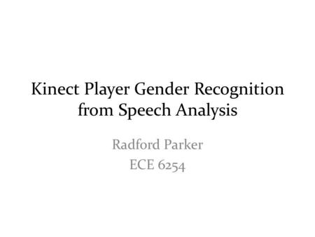 Kinect Player Gender Recognition from Speech Analysis