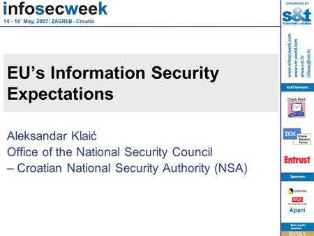 EU’s Information Security Expectations Aleksandar Klaić Office of the National Security Council – Croatian National Security Authority (NSA)