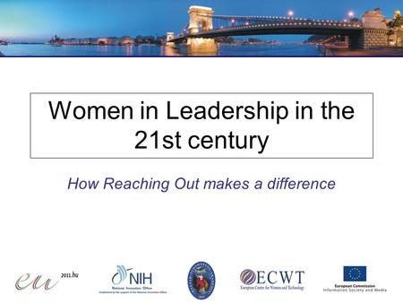 Women in Leadership in the 21st century How Reaching Out makes a difference.