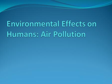 Common Environmental Factors Air Pollution Noise Pollution Soil and Water Pollution and Related Contamintants.