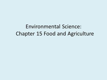 Environmental Science: Chapter 15 Food and Agriculture