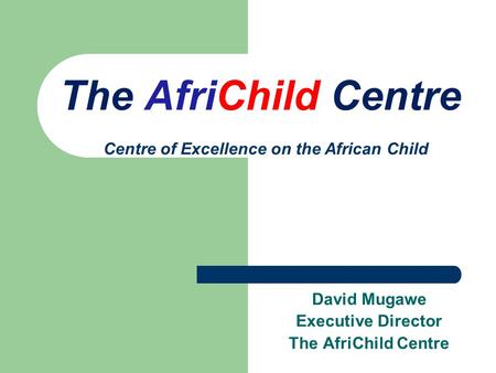 The AfriChild Centre Centre of Excellence on the African Child