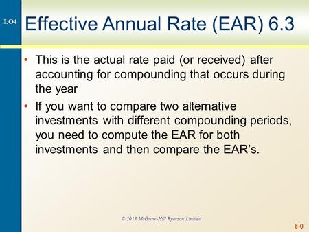 6-0 Effective Annual Rate (EAR) 6.3 This is the actual rate paid (or received) after accounting for compounding that occurs during the year If you want.