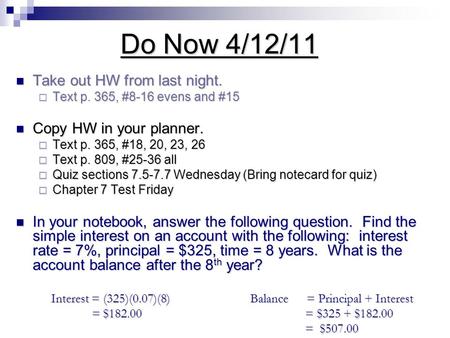 Do Now 4/12/11 Take out HW from last night. Take out HW from last night.  Text p. 365, #8-16 evens and #15 Copy HW in your planner. Copy HW in your planner.