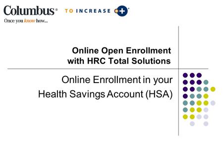 Online Open Enrollment with HRC Total Solutions Online Enrollment in your Health Savings Account (HSA)