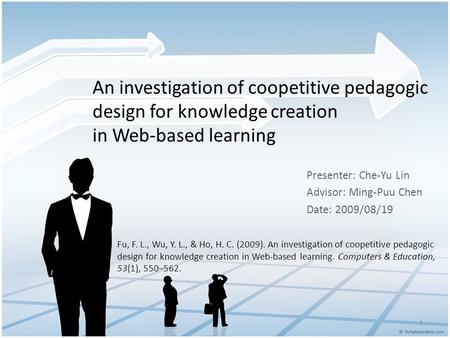 An investigation of coopetitive pedagogic design for knowledge creation in Web-based learning Presenter: Che-Yu Lin Advisor: Ming-Puu Chen Date: 2009/08/19.