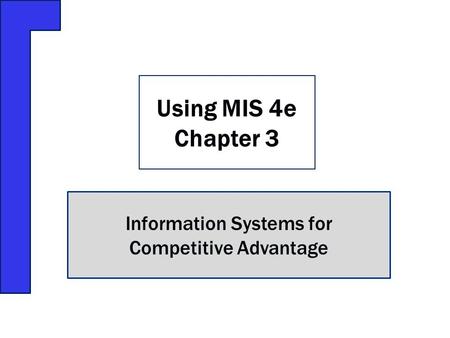 Information Systems for Competitive Advantage Using MIS 4e Chapter 3.