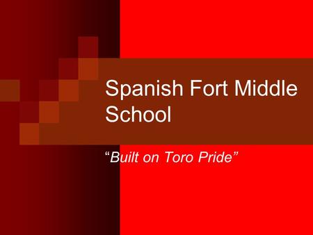 Spanish Fort Middle School “Built on Toro Pride”.