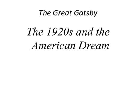 The Great Gatsby The 1920s and the American Dream.