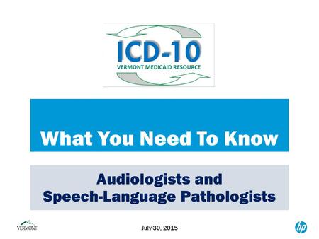 What You Need To Know July 30, 2015 Audiologists and Speech-Language Pathologists.