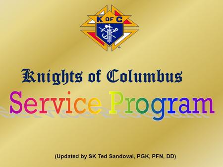 (Updated by SK Ted Sandoval, PGK, PFN, DD) Knights of Columbus.