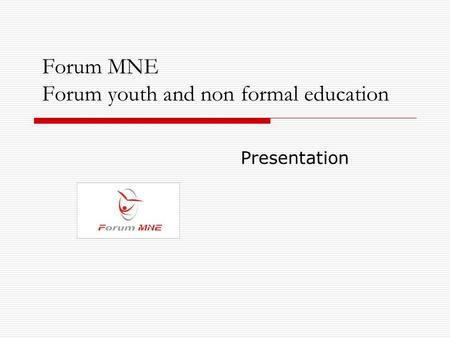 Forum MNE Forum youth and non formal education Presentation.