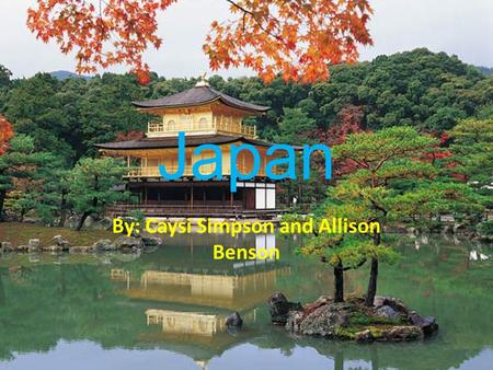 Japan By: Caysi Simpson and Allison Benson. Geography: Japan makes up an archipelago that extends along the Pacific coast of Asia. Japan is 36 degrees.