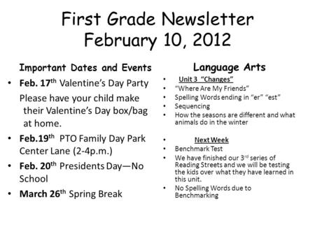 First Grade Newsletter February 10, 2012 Important Dates and Events Feb. 17 th Valentine’s Day Party Please have your child make their Valentine’s Day.
