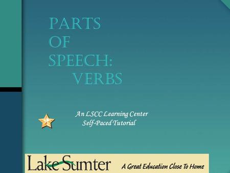 An LSCC Learning Center Self-Paced Tutorial PARTS OF SPEECH: Verbs.