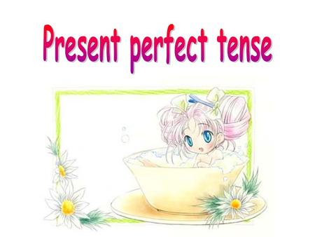 The use of the Present Perfect To talk about something or an event occurred in the past and goes on till now, maybe to the future. 谈论过去发生的事情 一直持续到现在。