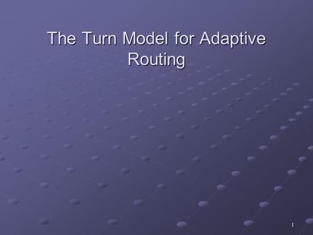 1 The Turn Model for Adaptive Routing. 2 Summary Introduction to Direct Networks. Deadlocks in Wormhole Routing. System Model. Partially Adaptive Routing.