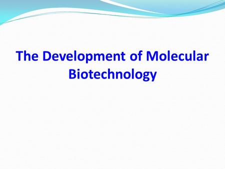 The Development of Molecular Biotechnology