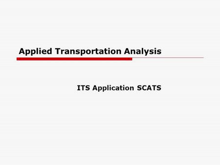 Applied Transportation Analysis ITS Application SCATS.