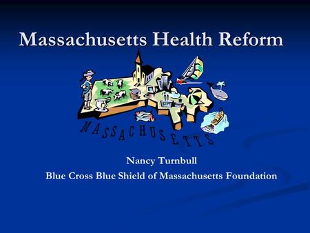 Massachusetts Health Reform Nancy Turnbull Blue Cross Blue Shield of Massachusetts Foundation.
