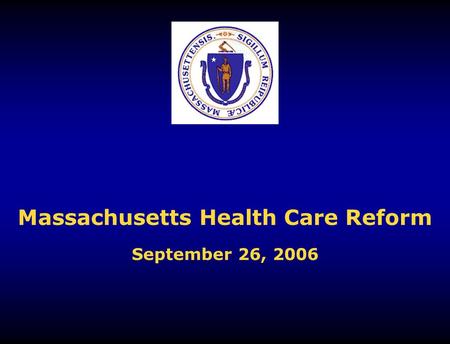 Massachusetts Health Care Reform September 26, 2006.