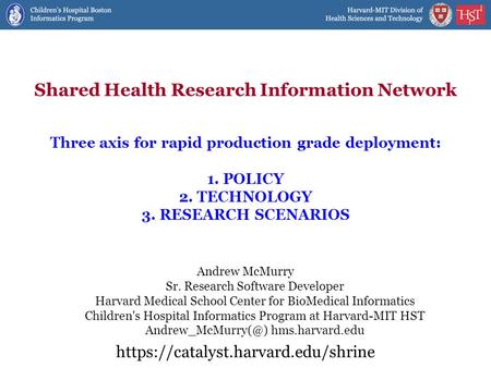 Shared Health Research Information Network Andrew McMurry Sr. Research Software Developer Harvard Medical School Center for BioMedical Informatics Children's.