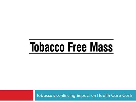 Tobacco’s continuing impact on Health Care Costs.