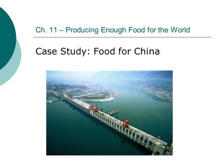 Ch. 11 – Producing Enough Food for the World Case Study: Food for China.