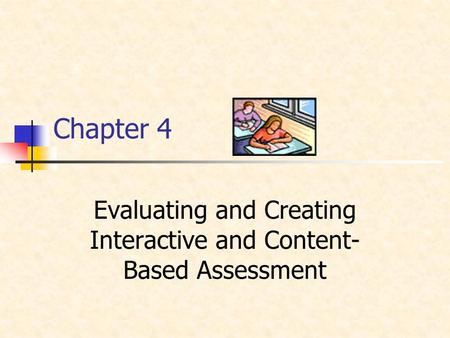 Chapter 4 Evaluating and Creating Interactive and Content- Based Assessment.