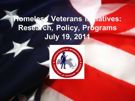 Homeless Veterans Initiatives: Research, Policy, Programs July 19, 2011.