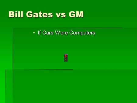Bill Gates vs GM  If Cars Were Computers.  Bill Gates supposedly said:  If General Motors had kept up with technology like the computer industry has,