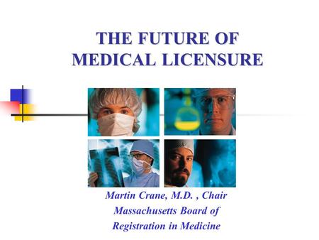 THE FUTURE OF MEDICAL LICENSURE