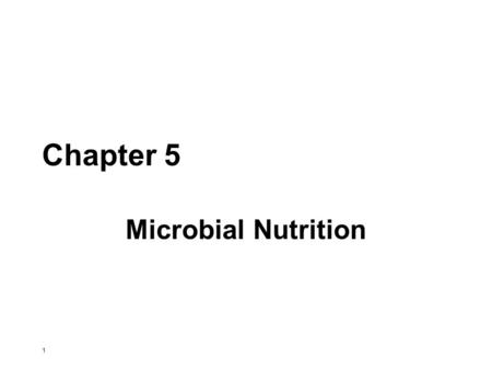 Chapter 5 Microbial Nutrition.