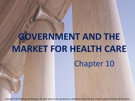 GOVERNMENT AND THE MARKET FOR HEALTH CARE Chapter 10.