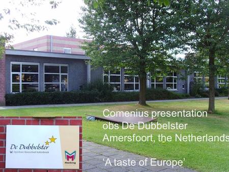 Comenius presentation obs De Dubbelster Amersfoort, the Netherlands ‘A taste of Europe’