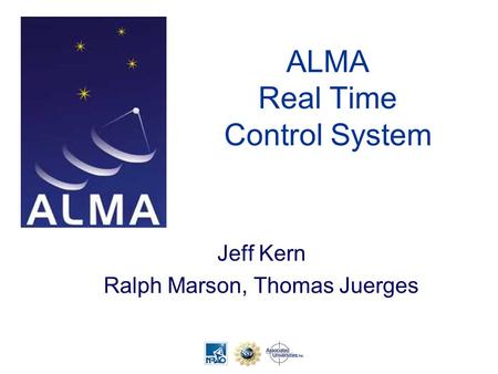 ALMA Real Time Control System Jeff Kern Ralph Marson, Thomas Juerges.
