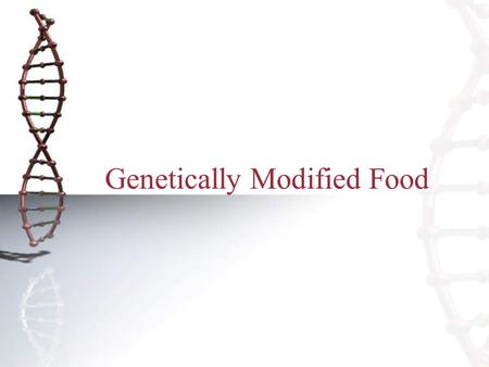 Genetically Modified Food. What is Genetic Modification? To “modify” means to change, so genetic modification is the change of the genetic code (DNA)