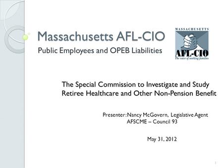 Massachusetts AFL-CIO Public Employees and OPEB Liabilities The Special Commission to Investigate and Study Retiree Healthcare and Other Non-Pension Benefit.