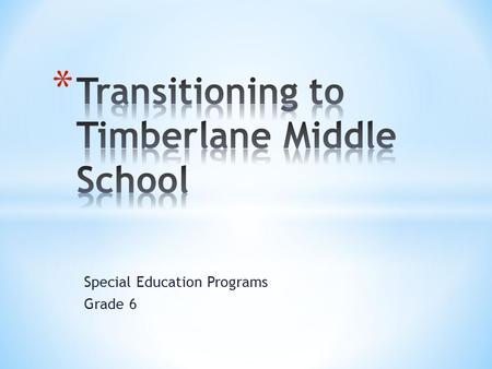 Special Education Programs Grade 6. * Program Overview * Teaching Teams * Sample 6 th gr. Resource Student Schedule * Related Services * Advisory * Extra.