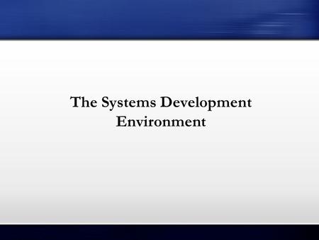 The Systems Development Environment. Learning Objectives Define information systems analysis and design. Describe the different types of information systems.