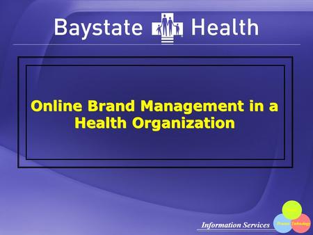 Information Services ProcessTechnology People Online Brand Management in a Health Organization.