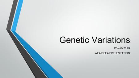 Genetic Variations PAGES 75-81 ACA DECA PRESENTATION.