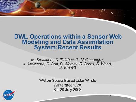 DWL Operations within a Sensor Web Modeling and Data Assimilation System:Recent Results M. Seabloom, S. Talabac, G. McConaughy, J. Ardizzone, G. Brin,