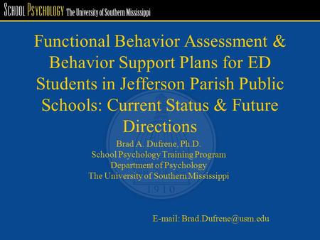 Functional Behavior Assessment & Behavior Support Plans for ED Students in Jefferson Parish Public Schools: Current Status & Future Directions Brad A.
