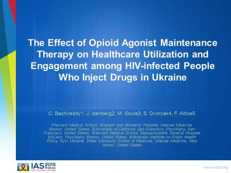 Www.ias2015.org The Effect of Opioid Agonist Maintenance Therapy on Healthcare Utilization and Engagement among HIV-infected People Who Inject Drugs in.
