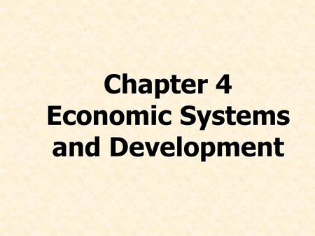 Chapter 4 Economic Systems and Development. © Prentice Hall, 2008International Business 4e Chapter 4 - 2 Discuss the decline of centrally planned economic.