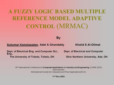 A FUZZY LOGIC BASED MULTIPLE REFERENCE MODEL ADAPTIVE CONTROL (MRMAC) By Sukumar Kamalasadan, Adel A Ghandakly Khalid S Al-Olimat Dept. of Electrical Eng.